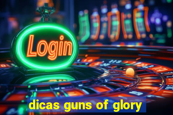 dicas guns of glory